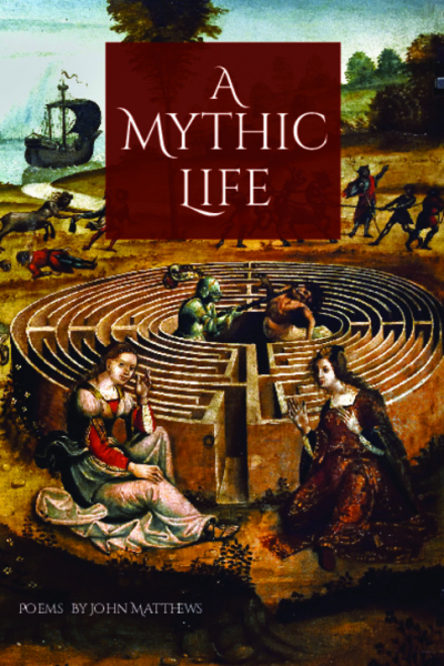 A Mythic Life by John Matthews