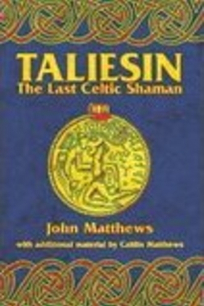 Taliesin: the Last Celtic Shaman by John Matthews, with contributions by Caitlín Matthews