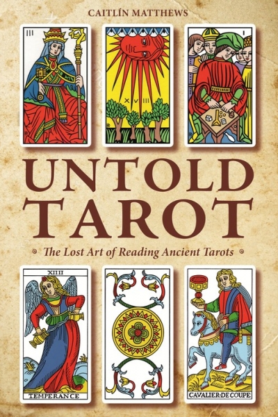 Untold Tarot: The Lost Art of Reading Ancient Tarots by Caitlín Matthews