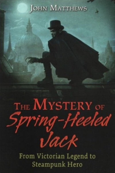 Mystery of Spring Heeled Jack by John Matthews